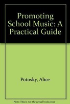 Promoting School Music: A Practical Guide [Dec 01, 1984] Potosky, Alice - £5.23 GBP
