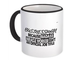 BUSINESSMAN Badass Miracle Worker : Gift Mug Official Job Title Office - $15.90