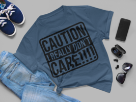 CAUTION I DON&#39;T Care Adult t-shirt - $14.99