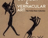 Outsider &amp; Vernacular Art: The Victor Keen Collection [Hardcover] Keen, ... - $14.44