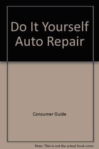 Do It Yourself Auto Repair Consumer Guide - £11.05 GBP