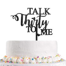 Talk Thirty To Me Cake Topper,Black Glitter Dirty 30 For 30Th Birthday Wedding A - £12.68 GBP