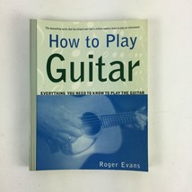 How to Play Guitar Everything You need to know to Play the Guitar Roger Evans - £5.67 GBP