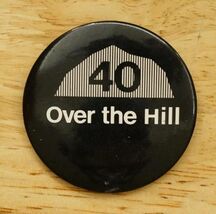 Vintage Pinback Button Birthday Party 40 Years Old Over The Hill Humor - $9.89