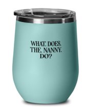 Funny Wine Glass What Does The Nanny Do Teal-WG  - £21.83 GBP