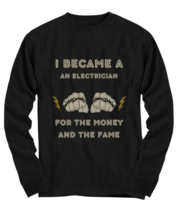 I became AN ELECTRICIAN for the money and the fame black Longsleeve Tee,   - £23.91 GBP