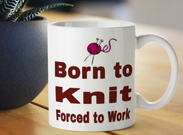 Crochet Mug -Born To Knit, Forced To Work- Knitting Crochet Mugs, Knitting Gifts - £12.56 GBP