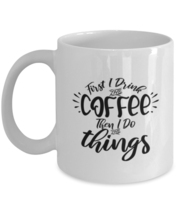 Coffee Mug Funny First I Drink the Coffee Then I Do the Things Sayings  - £11.84 GBP