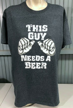 This Guy Needs a Beer XL Gray T-Shirt - $15.23