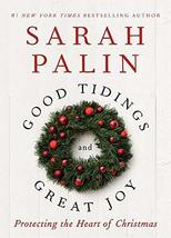 Good Tidings and Great Joy: Protecting the Heart of Christmas Palin, Sarah - £10.27 GBP