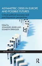 Asymmetric Crisis in Europe and Possible Futures: Critical Political Economy and - £75.17 GBP