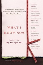 What I Know Now Letters to My Younger Self by Ellyn Spragins 2006 Hardcover Fr S - £7.98 GBP