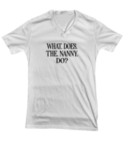 Funny TShirt What Does The Nanny Do White-V-Tee  - £18.32 GBP