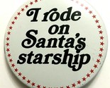 I Rode on Santas Starship Vintage 1980s Pinback Button 2 1/4&quot; - $8.87