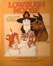 Lowbush Moose (And Other Alaskan Recipes) [Paperback] Gordon R. Nelson a... - $7.92