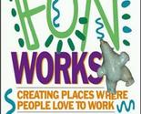 Fun Works: Creating Places Where People Love to Work Yerkes, Leslie - £2.35 GBP