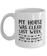 Funny Mom Gift, My House Was Clean Last Week. Sorry You Missed It!, Unique  - $19.90
