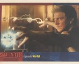 Smallville Season 5 Trading Card  #46 Mortal - $1.97