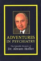 Adventures in Psychiatry: The Scientific Memoirs of Dr. Abram Hoffer [Paperback] - £78.78 GBP