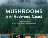 Mushrooms of the Redwood Coast: A Comprehensive Guide to the Fungi of Co... - $12.60