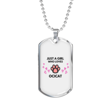 Girl Loves Ocicat Necklace Stainless Steel or 18k Gold Dog Tag 24 - £37.92 GBP+