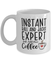 Ball and Jacks Mug - Instant Expert Just Add More Coffee - Funny Coffee Cup  - $14.95