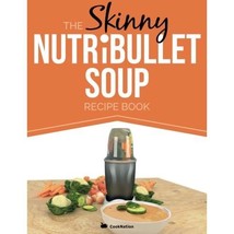 The Skinny NUTRiBULLET Soup Recipe Book: Delicious, Quick &amp; Easy, Single Serving - £15.33 GBP