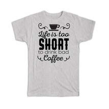 Bad Coffee : Gift T-Shirt Life is Too Short to Drink Cup Kitchen - £14.38 GBP