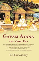 Gav?m Ayana the Vedic Era: An Exposition of a Forgotten Sacrificial Calendar of  - £19.64 GBP