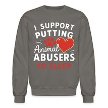 I Support Putting Animal Abusers To Sleep Unisex Sweatshirt, Dog Cat lover Tee,  - $33.65