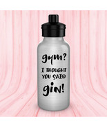 Funny water bottle - Gym? I Thought You Said Gin! - aluminum BPA free 20 oz - £14.20 GBP