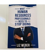 What Human Resources Professionals Need To Stop Doing Liz Weber Book - £7.12 GBP