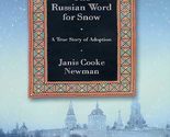 The Russian Word for Snow : A True Story of Adoption Newman, Janis Cooke - £2.35 GBP