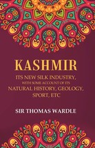 Kashmir Its New Silk Industry, with Some Account of its Natural History, Geology - £23.40 GBP