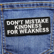 [1] NEW &quot; DON&#39;T MISTAKE MY KINDNESS FOR WEAKNESS &quot; IRON ON PATCH APPLIQU... - £12.75 GBP