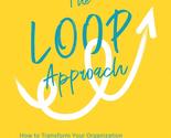 The Loop Approach: How to Transform Your Organization from the Inside Ou... - $17.10