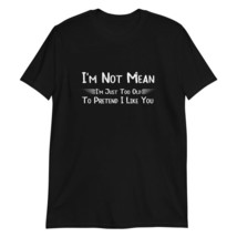 Funny I&#39;m Not Mean I&#39;m Just Too Old to Pretend I Like You T-Shirt Black - £15.69 GBP+
