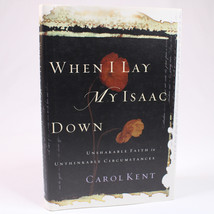 Signed When I Lay My Isaac Down By Carol Kent Hardcover Book With Dj Vg Copy - £17.72 GBP