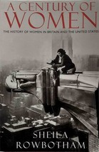 A Century of Women: The History of Women in Britain &amp; The US by Sheila Rowbotham - £3.62 GBP