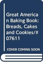 Great American Baking Book: Breads, Cakes and Cookies/#07611 Olstein, Judi - $6.11