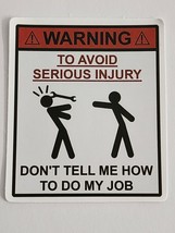 Warning To Avoid Serious Injury Don&#39;t Tell Me How to Do My Job Sticker Decal Fun - £1.83 GBP