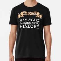 Warning May Start Talking About History Size S to 5XL Made in the USA T-Shirt - $22.80