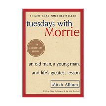 Tuesdays With Morrie: An Old Man, a Young Man, and Life&#39;s Greatest Lesson Albom, - $21.00