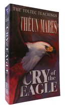 Theun Mares Cry Of The Eagle: The Toltec Teachings Volume Two 2nd Edition 1st P - £44.32 GBP