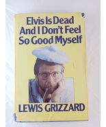 Elvis Is Dead and I Don&#39;t Feel So Good - Hardcover, by Grizzard Lewis, P... - $4.92 CAD