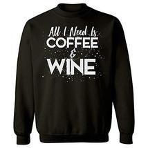 Funny All I Need is Coffee and Wine Drinking - Sweatshirt - £37.65 GBP
