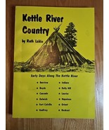Kettle River Country Early Days By The River By Ruth Lakin 1st Edition 1976 - $157.75