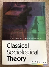 Classical Sociological Theory: A Reader /Edited by Ian McIntosh - 1997 Paperback - £5.70 GBP