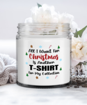Funny Candle For T-Shirt Collector - All I Want For Christmas Is Another... - $19.95