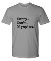 Olympics TShirt Sorry Can&#39;t Olympics, Tokyo Olympics Ash-P-Tee  - £16.55 GBP
